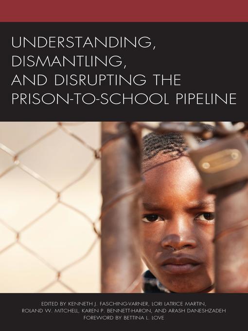 Title details for Understanding, Dismantling, and Disrupting the Prison-to-School Pipeline by Kenneth  J. Fasching-Varner - Available